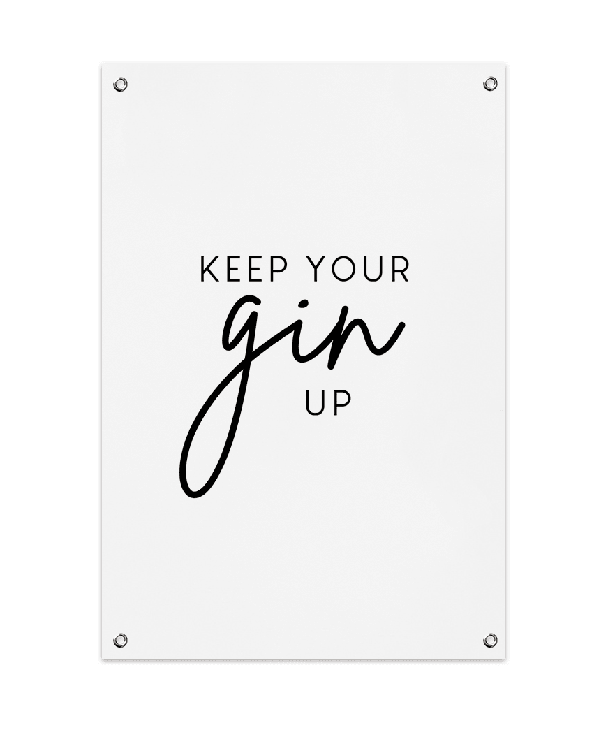 Keep Your Gin Up Tuinposter (60x90cm)