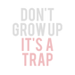 Don't Grow Up Pink Poster
